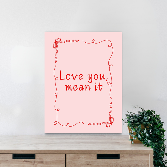 Love You, Mean It Wall Art